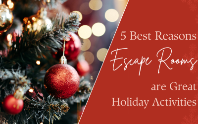 5 Best Reasons Why Escape Rooms Are Great Holiday Activities